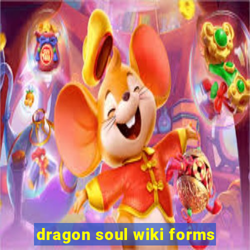 dragon soul wiki forms